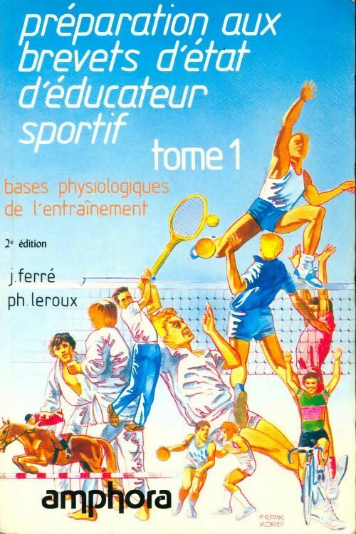 Livrenpoche : Préparation aux brevets d'état d'éducateur sportif Tome I : Bases physiologiques de l'entraînement - J. Ferré - Livre