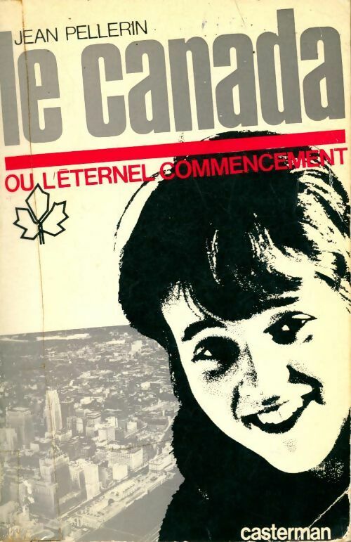 Livrenpoche : Le Canada ou l'éternel commencement - Jean Pellerin - Livre