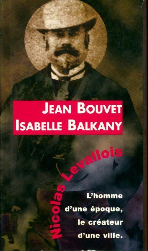 Livrenpoche : Nicolas Levallois. L'homme d'une époque, le créateur d'une ville - Jean Bouvet, Isabelle Balkany - Livre