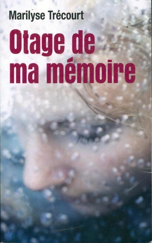 Otage de ma mémoire - Marilyse Trécourt - Livre