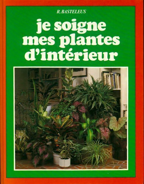 Livrenpoche : Je soigne mes plantes d'intérieur - Robert Basteleus - Livre