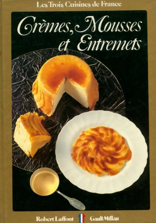 Crèmes, mousses et entremets - Collectif -  Les trois cuisines de France - Livre