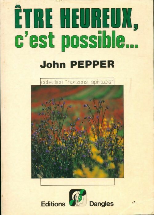 Etre heureux c'est possible... - John Pepper - Livre