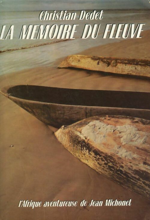 Livrenpoche : La mémoire du fleuve - Dedet Christian - Livre