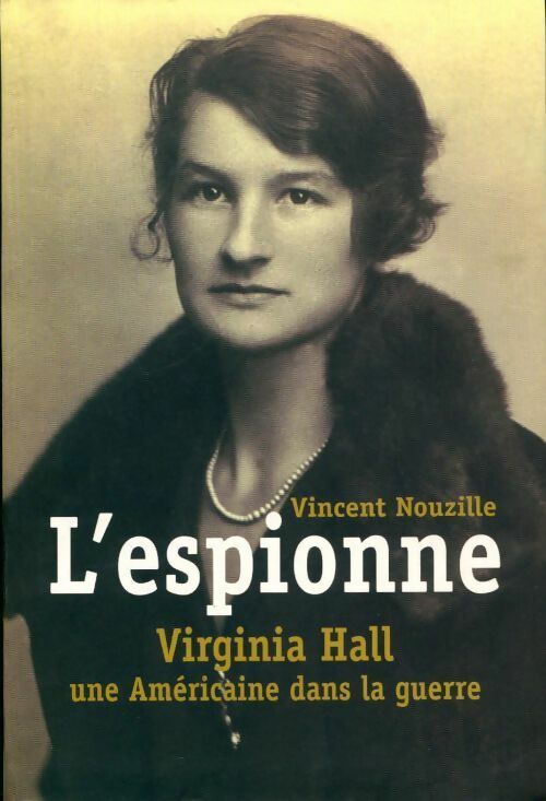 L'espionne. Virginie Hall, une américaine dans la guerre - Vincent Nouzille - Livre