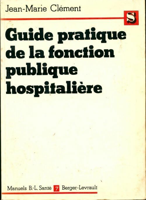 Guide pratique de la fonction publique hospitalière - Jean-Marie Clément -  Manuels B.-L. Santé - Livre