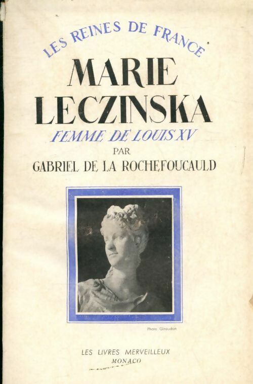Livrenpoche : Marie Leczinska femme de Louis XV - Gabriel De La Rochefoucault - Livre