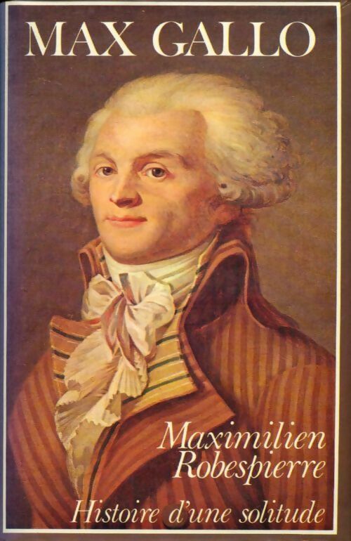 Livrenpoche : Robespierre. Histoire d'une solitude - Max Gallo - Livre
