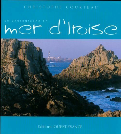 Livrenpoche : Un photographe en mer d'Iroise - Christophe Courteau - Livre