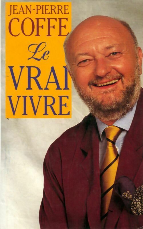 Livrenpoche : Le vrai vivre - Jean-Pierre Coffe - Livre