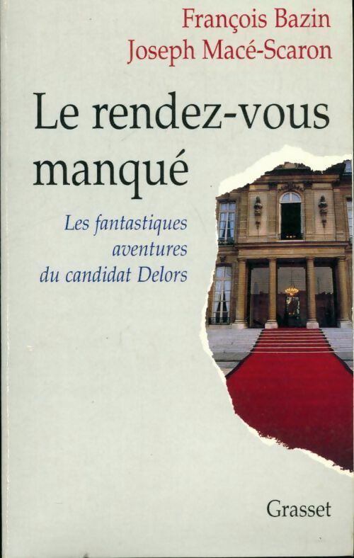 Livrenpoche : Le rendez-vous manqué. Les fantastiques aventures du candidat Delors - François Bazin, Joseph Macé-Scaron - Livre
