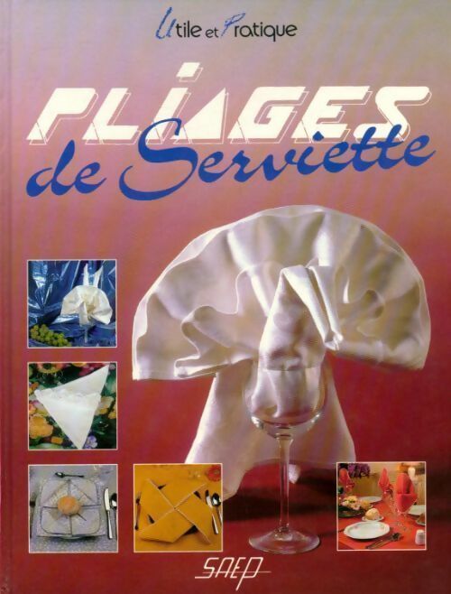 Pliages de serviettes - Antoine Woerlé -  Saep GF - Livre