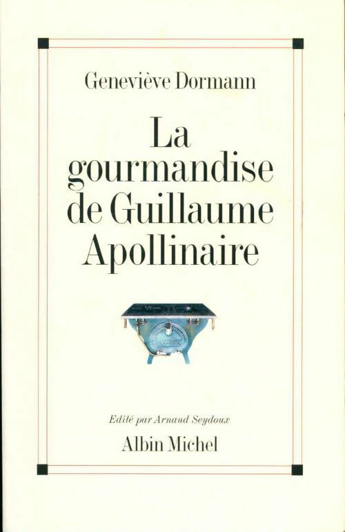 La gourmandise de Guillaume Apollinaire - Geneviève Dormann -  Albin Michel GF - Livre