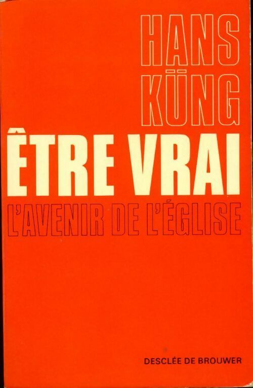 Livrenpoche : Être vrai. L'avenir de l'Église - Hans Küng - Livre