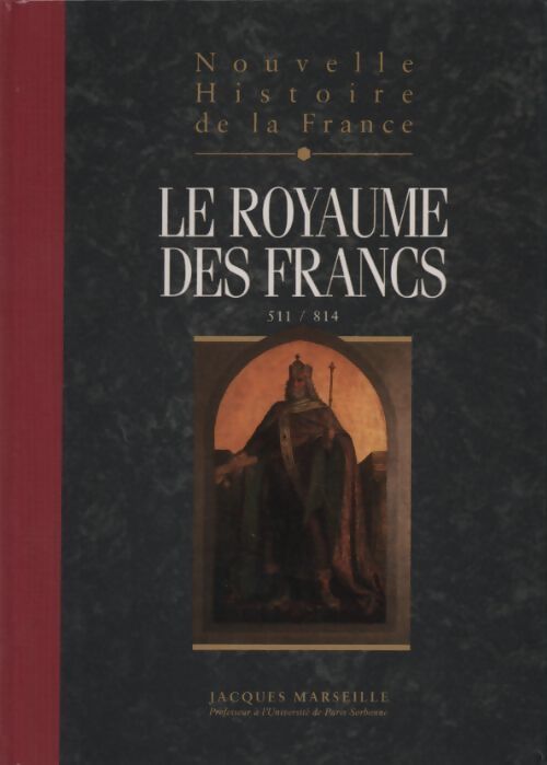 Nouvelle histoire de la France Tome IV : Le royaume des Francs. 511-814 - Jacques Marseille - Livre