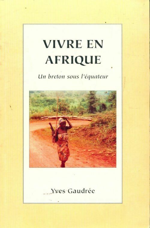 Livrenpoche : Vivre en Afrique, un breton sous l'équateur - Yves Gaudrée - Livre