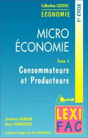 Livrenpoche : Microéconomie Tome I :  Consommateurs et producteurs - Jérôme Hubler - Livre