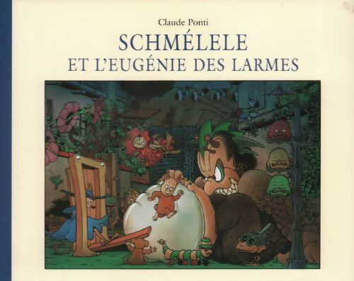 Livrenpoche : Schmélele et l'eugénie des larmes - Claude Ponti - Livre
