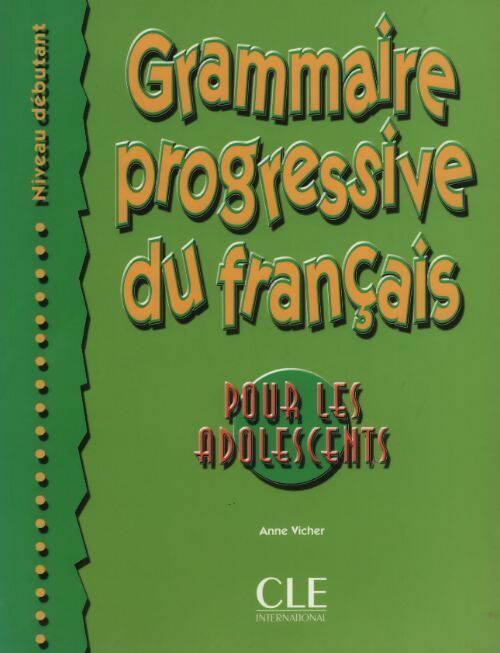 Livrenpoche : Grammaire progressive du français pour les adolescents Niveau débutant - Anne Vicher - Livre