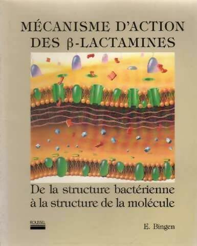 Livrenpoche : Mécanisme d'action des b-lactamines. De la structure bactérienne à la stucture de la molécule - E. Bingen - Livre