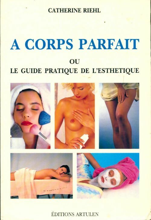 Livrenpoche : A corps parfait ou le guide pratique de l'esthétique - Catherine Riehl - Livre