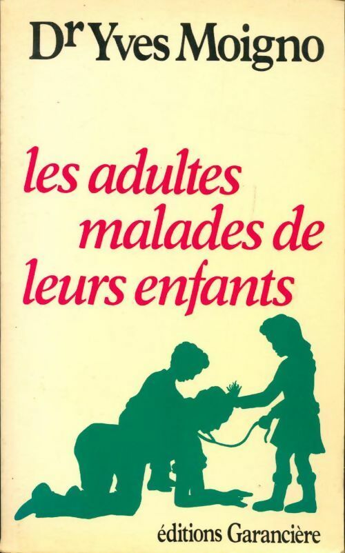 Livrenpoche : Les adultes malades de leurs enfants - Yves Moigno - Livre