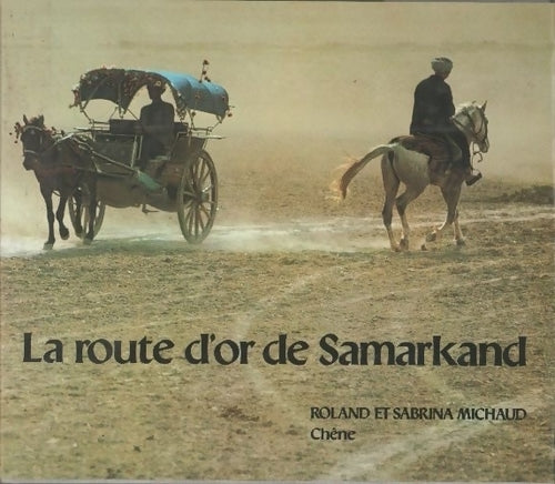Livrenpoche : La route d'or de Samarkand - Roland Michaud, Sabrina Michaud - Livre