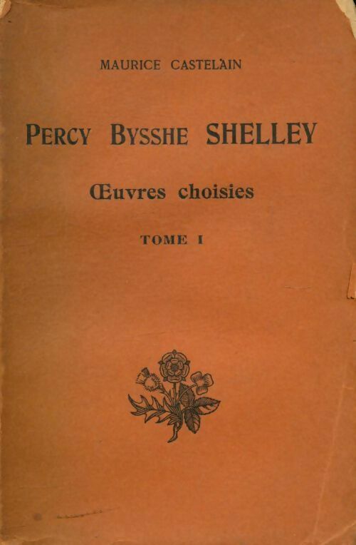 Livrenpoche : Percy Bysshe Shelley oeuvres choisies Tome I - Maurice Castelain - Livre