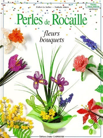 Livrenpoche : Perles de rocaille : Fleurs bouquets - Nathalie Allaire, Esther Le Solliec - Livre