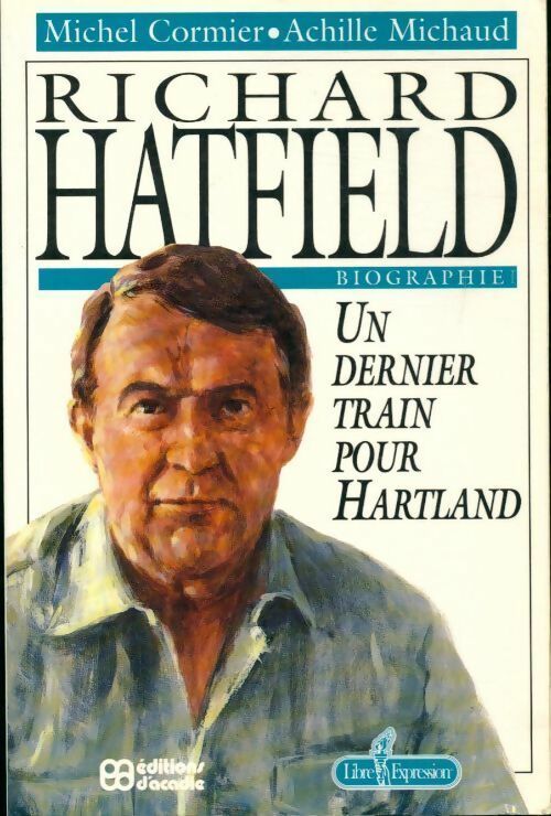 Livrenpoche : Richard Hatfield. Un dernier train pour Hartland - Michel Cormier, Achille Michaud - Livre