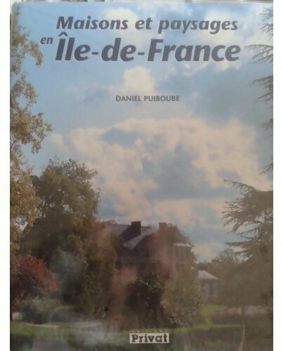 Maisons et paysages en Île-de-France - Daniel Puiboube -  Privat GF - Livre