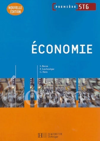 Economie 1ère STG - Sylvie Baron -  Hachette Technique - Livre