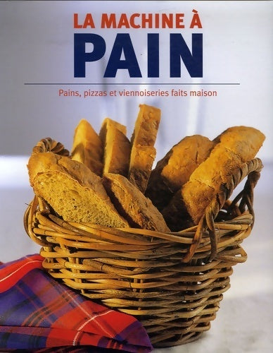 La machine à pain. Pains pizzas et viennoiseries faits maison - Linda Doeser -  Parragon GF - Livre