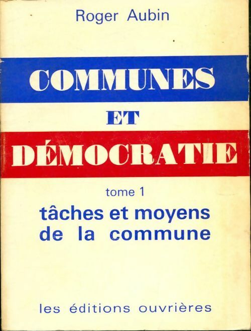 Livrenpoche : Communes et démocratie Tome I : Tâches et moyens de la commune (administration gestion communale) 1965 - Roger Aubin - Livre