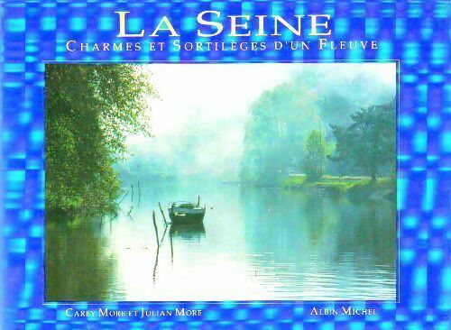 Livrenpoche : La Seine. Charmes et sortilèges d'un fleuve - Carey More, Julian More - Livre