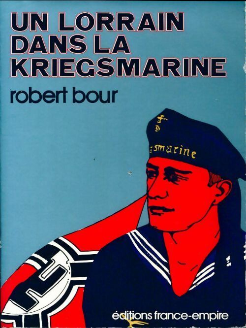 Livrenpoche : Un lorrain dans la Kriegsmarine - Robert Bour - Livre