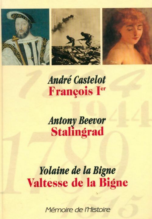 François Ier / Stalingrad / Valtesse de la Bigne - Collectif -  Mémoire de l'histoire - Livre