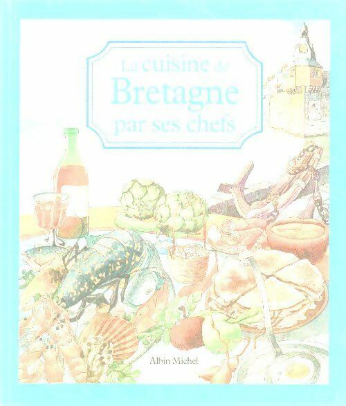 La cuisine de Bretagne par ses chefs - Collectif -  Albin Michel GF - Livre