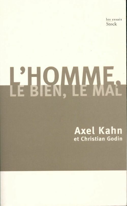 Livrenpoche : L'homme, le bien, le mal. Une morale sans transcendance - Axel Kahn, Christian Godin - Livre
