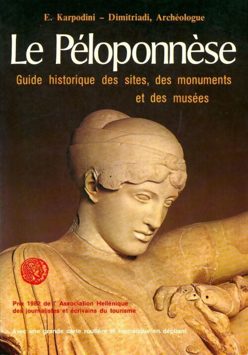 Le péloponnèse. Guide historique des sites des monuments et des musées - E. Karpodini-Dimitriadi - Livre