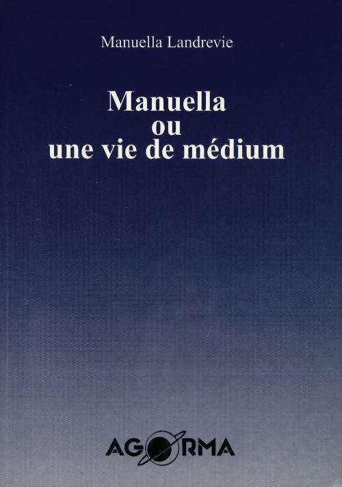 Manuella ou une vie de medium - Manuella Landrevie -  Agorma BD - Livre