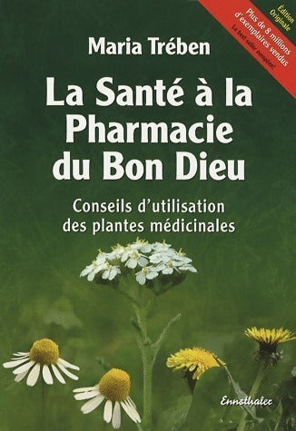 Livrenpoche : La santé à la pharmacie du Bon Dieu. Conseils d'utilisation des plantes médicinales - Maria Treben - Livre