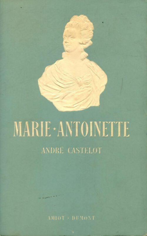 Livrenpoche : Marie-Antoinette - André Castelot - Livre