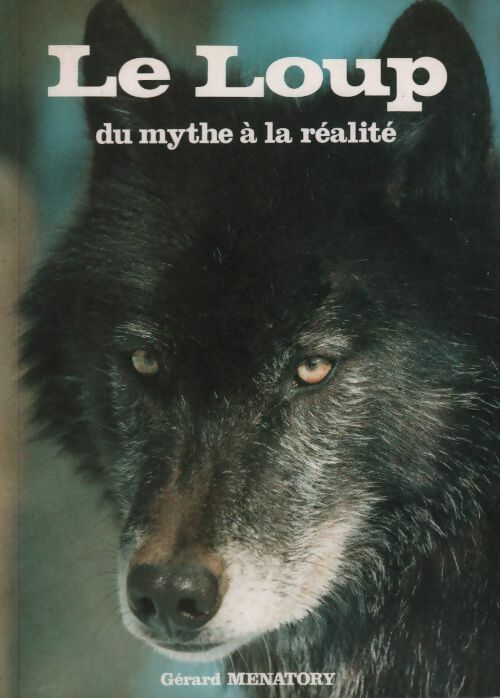 Livrenpoche : Le loup. Du mythe à la réalité - Gérard Ménatory - Livre