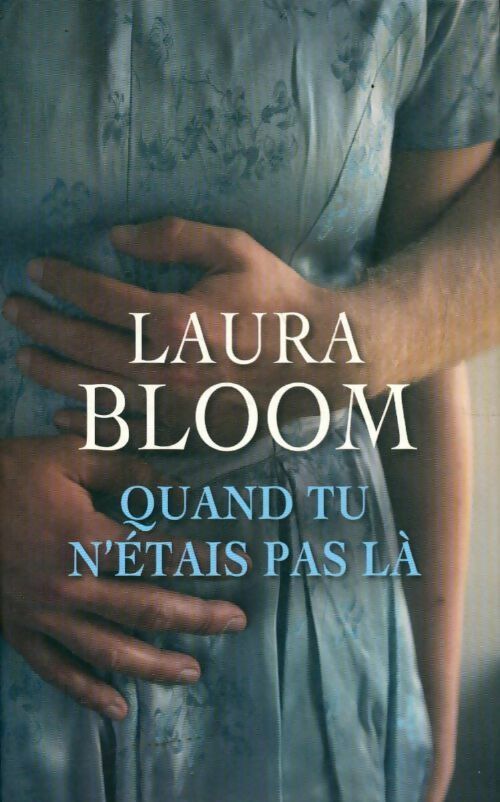 Livrenpoche : Quand tu n'étais pas là - Laura Bloom - Livre