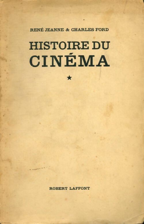 Histoire encyclopédique du cinéma Tome I : Le cinéma français 1895-1929 - René Jeanne ; Charles Ford -  Laffont GF - Livre