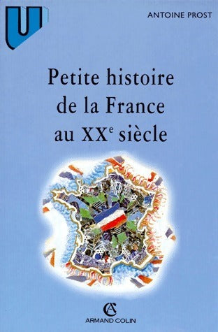 Petite histoire de la France au XXe siècle - Antoine Prost - Livre