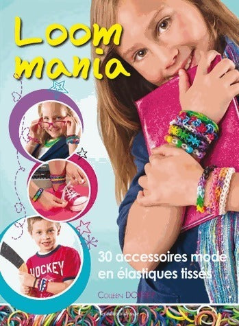 Livrenpoche : Loom mania. 30 accessoires mode en élastiques tissés ! - Colleen Dorsey - Livre