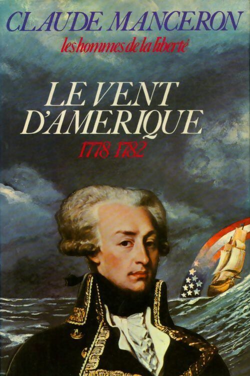 Livrenpoche : Les hommes de la liberté Tome II : Le vent d'Amérique 1778-1782 - Claude Manceron - Livre