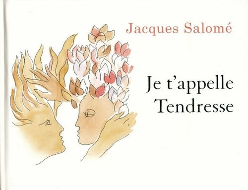 Je t'appelle Tendresse - Jacques Salomé -  Le Grand Livre du Mois GF - Livre